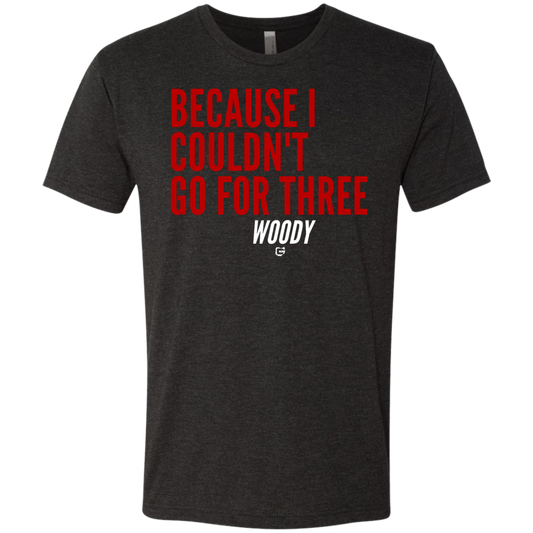 Woody Quote "Because I Couldn't Go For Three" Tee