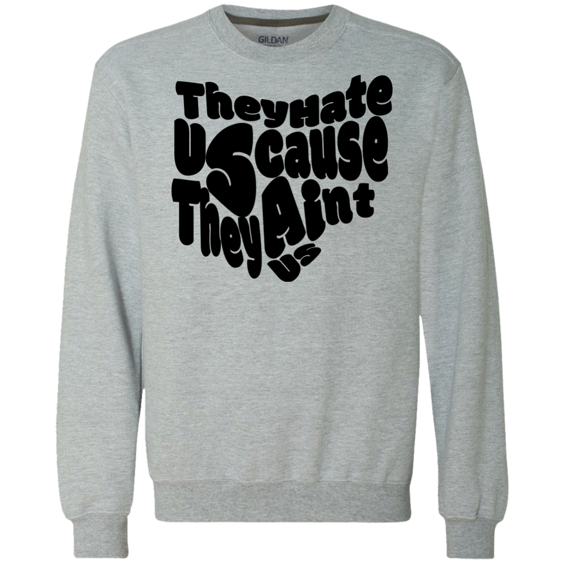 They Hate Us Cause They Aint Us Crewneck